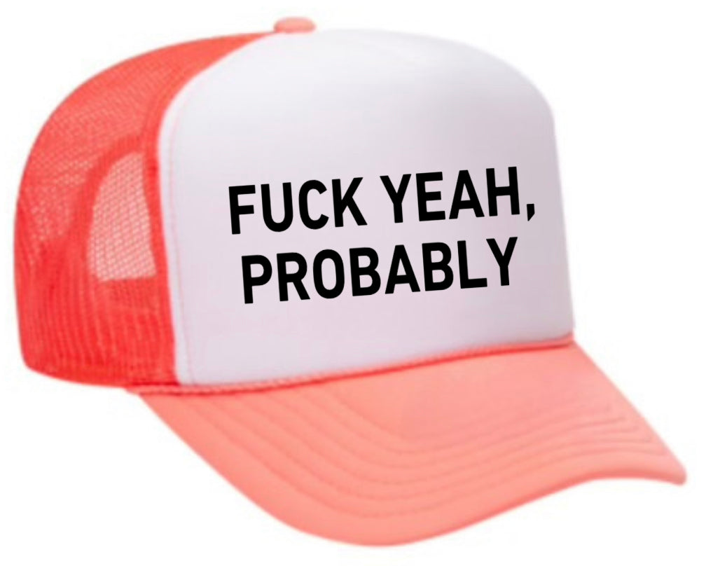 Fuck Yeah, Probably Trucker Hat