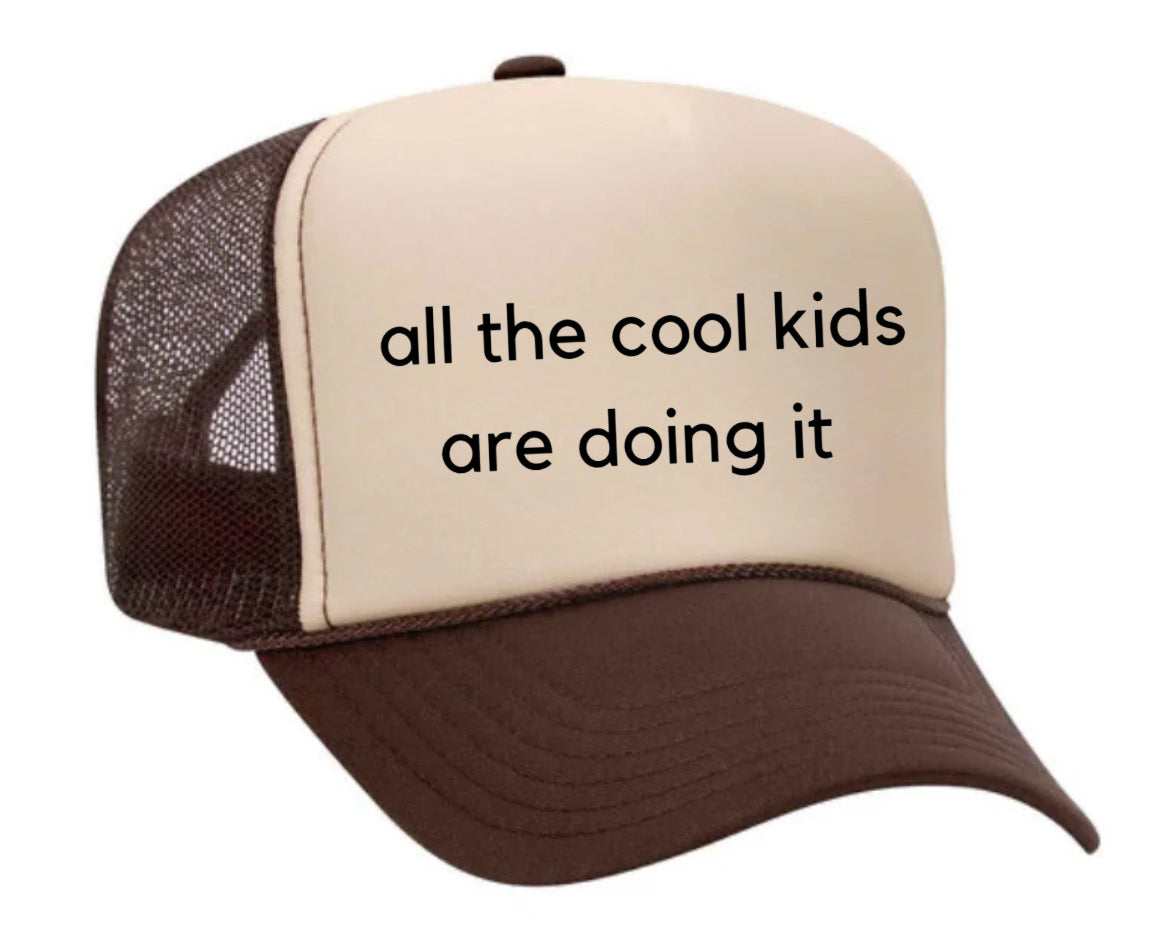 all the cool kids are doing it Trucker Hat