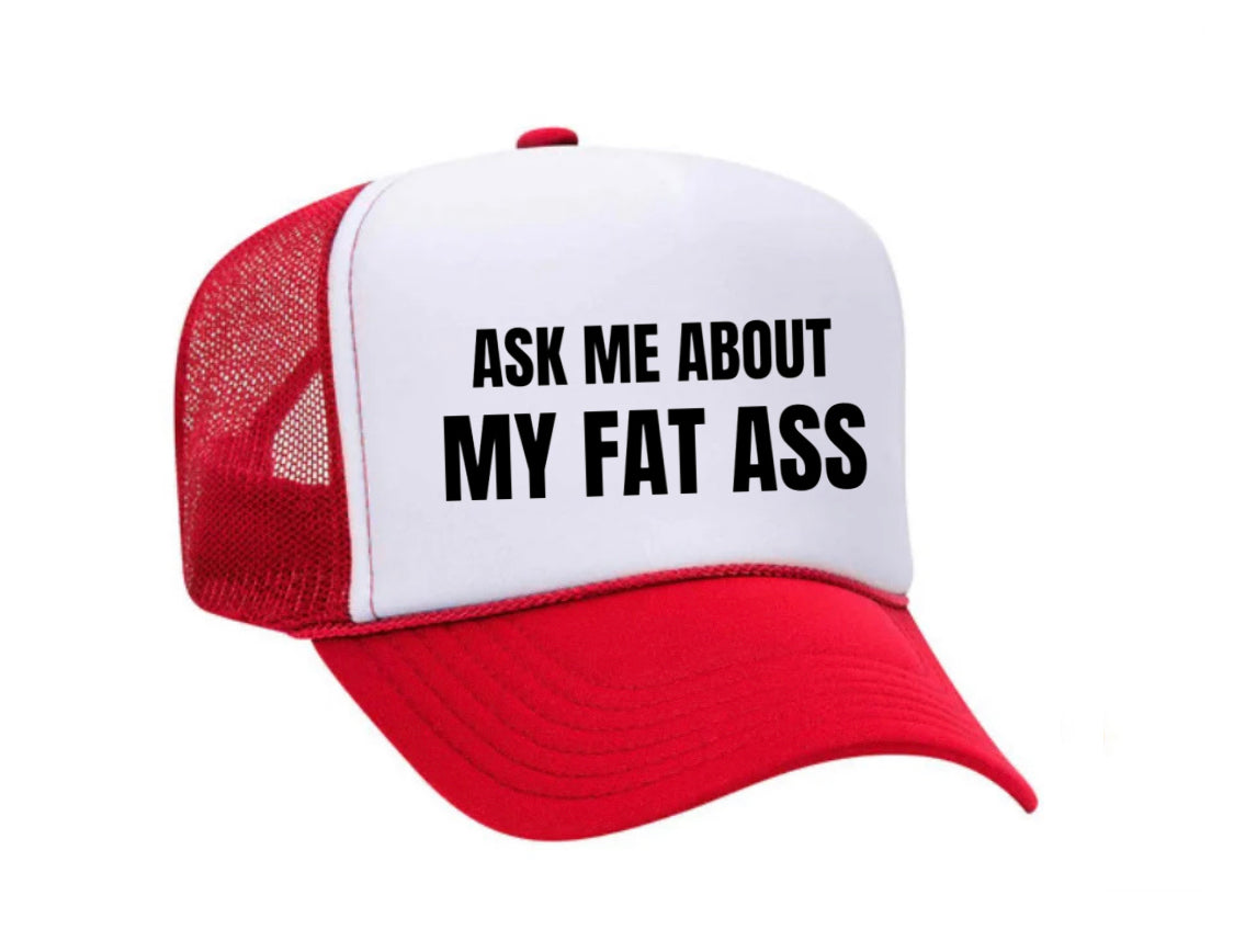 Ask Me About My Fat Ass Trucker Hat