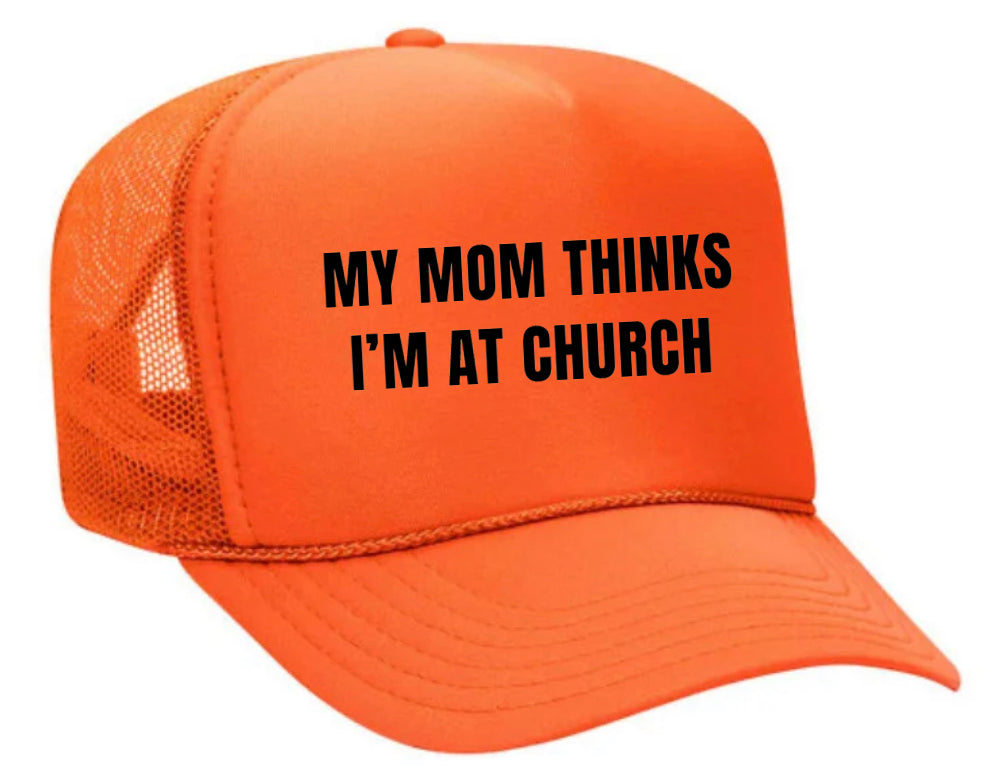 My Mom Thinks I’m at Church Trucker Hat