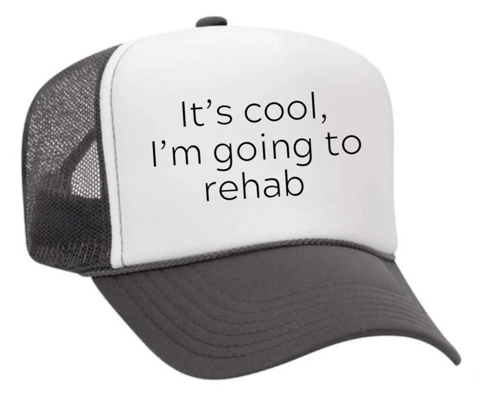 It's Cool, I'm Going to Rehab Trucker Hat