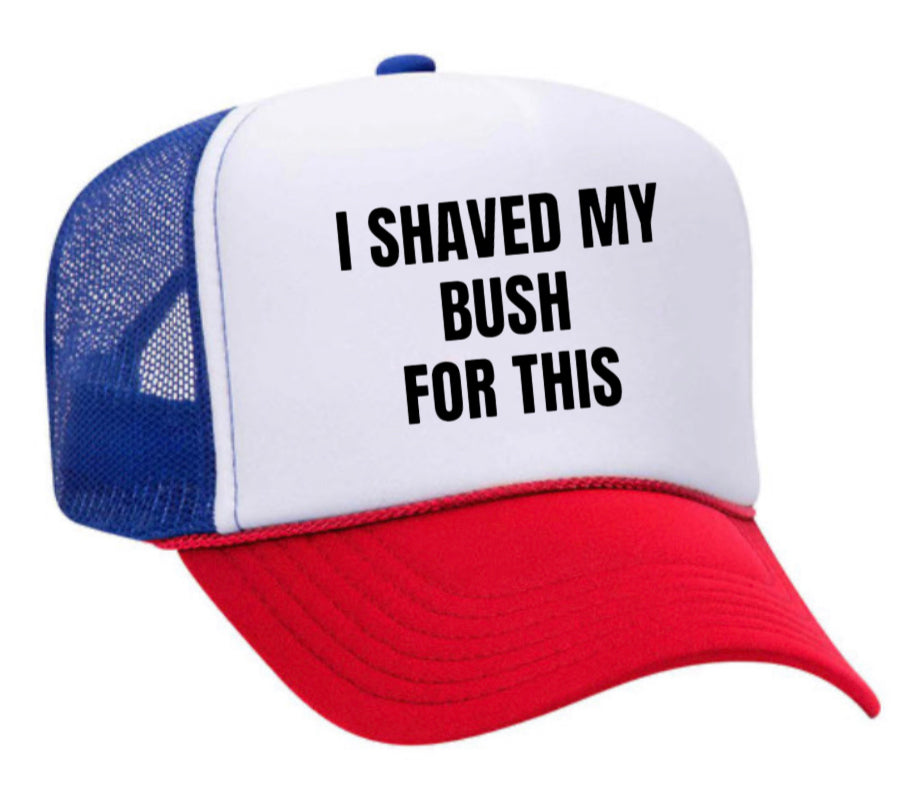 I Shaved My Bush For This Trucker Hat