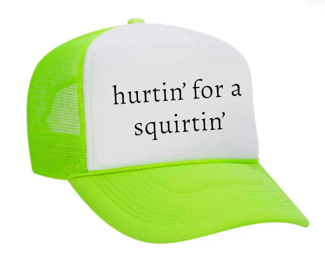 Hurtin’ for a Squirtin’ Trucker Hat