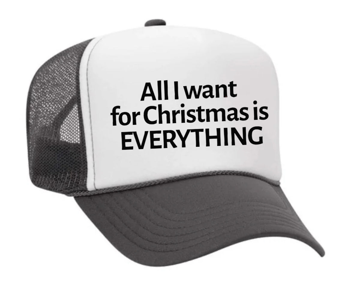 All I Want For Christmas Is Everything Trucker Hat