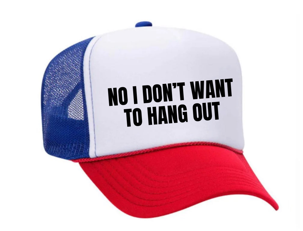 No I Don’t Want To Hang Out Trucker Hat