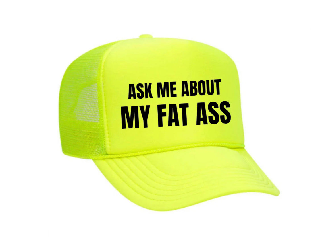 Ask Me About My Fat Ass Trucker Hat