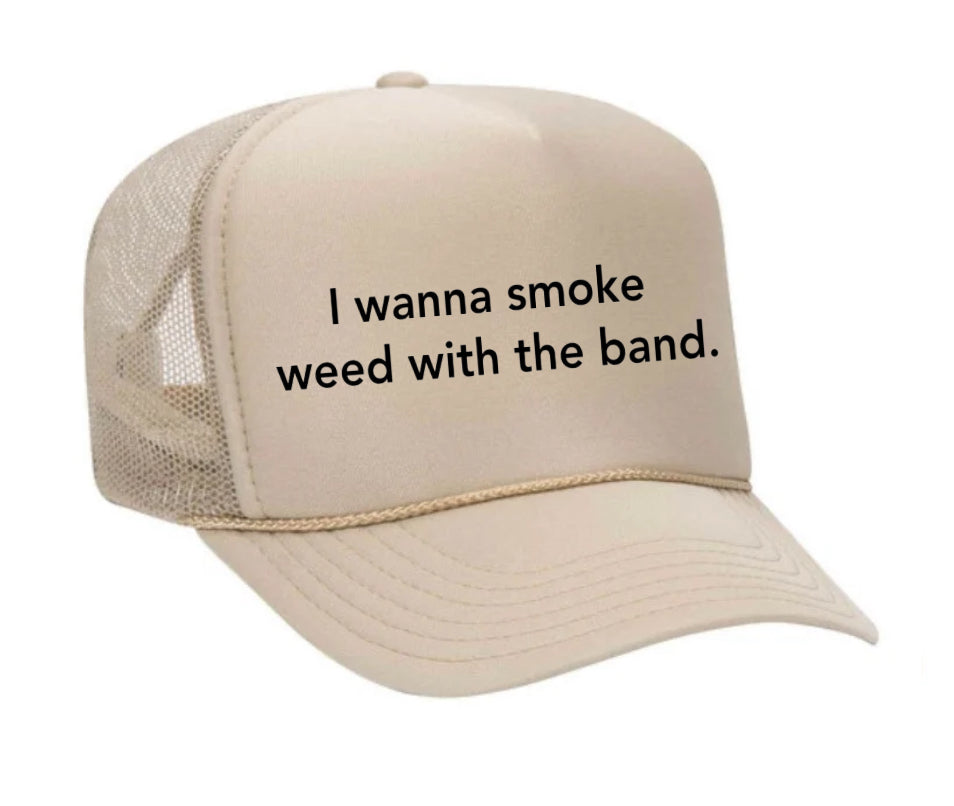 I wanna smoke weed with the band Trucker Hat