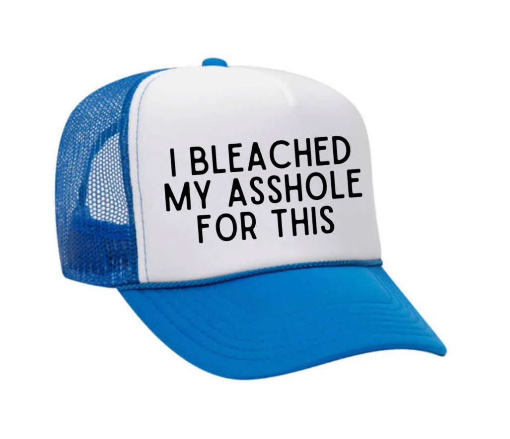 I Bleached My Asshole For This Trucker Hat