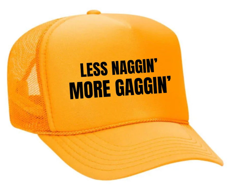 Less Naggin’ More Gaggin’ Trucker Hat