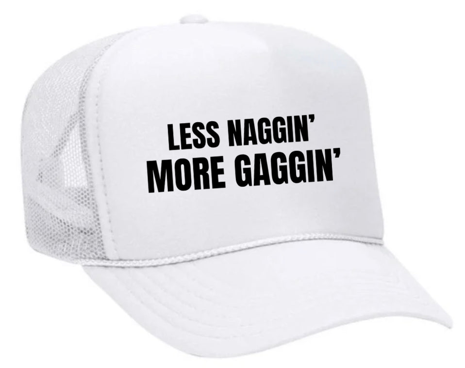 Less Naggin’ More Gaggin’ Trucker Hat