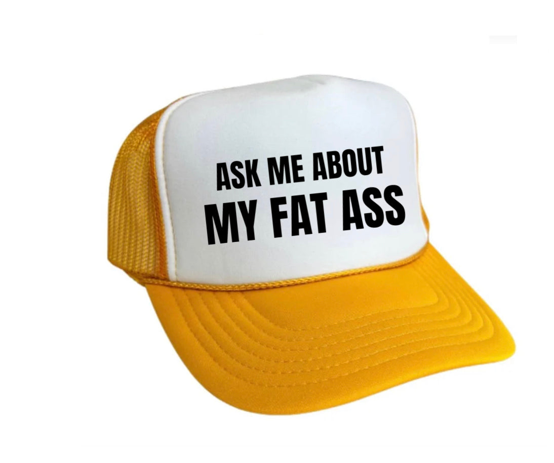 Ask Me About My Fat Ass Trucker Hat