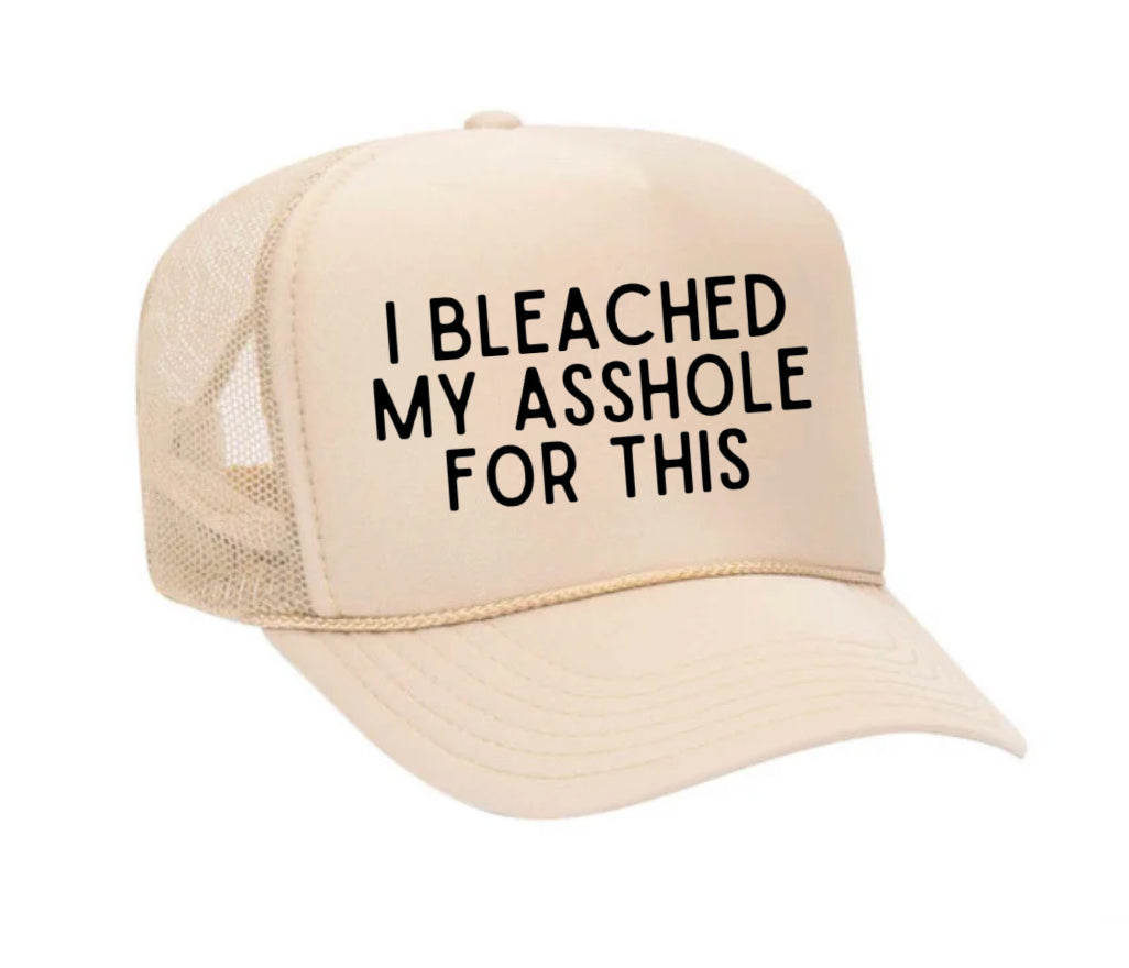 I Bleached My Asshole For This Trucker Hat