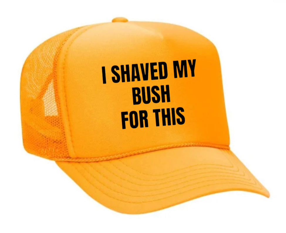 I Shaved My Bush For This Trucker Hat