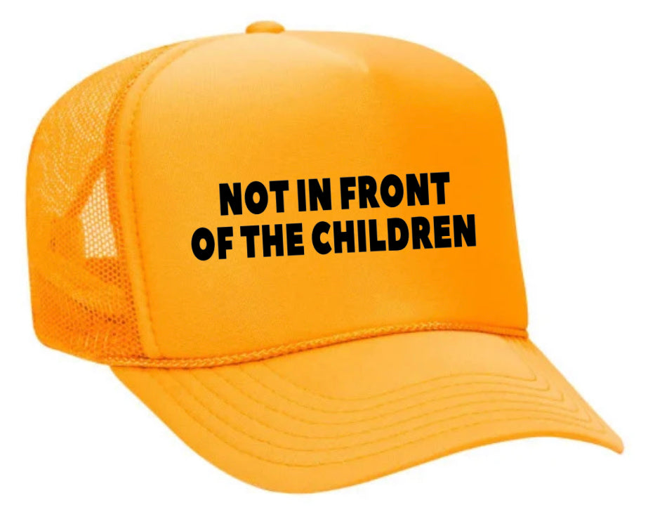 Not In Front Of The Children Trucker Hat