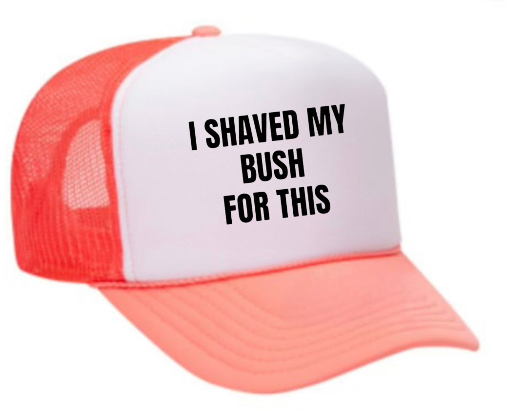 I Shaved My Bush For This Trucker Hat