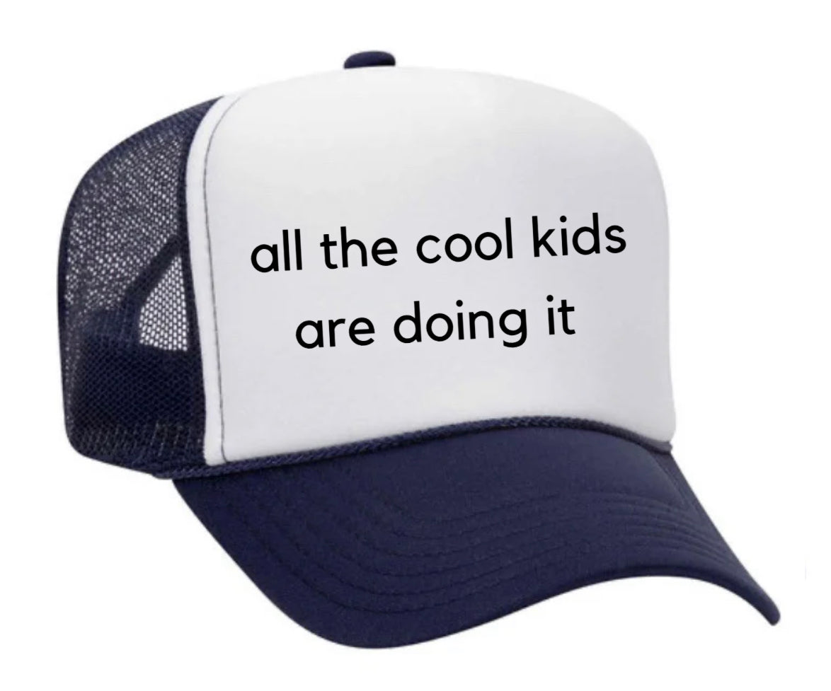 all the cool kids are doing it Trucker Hat