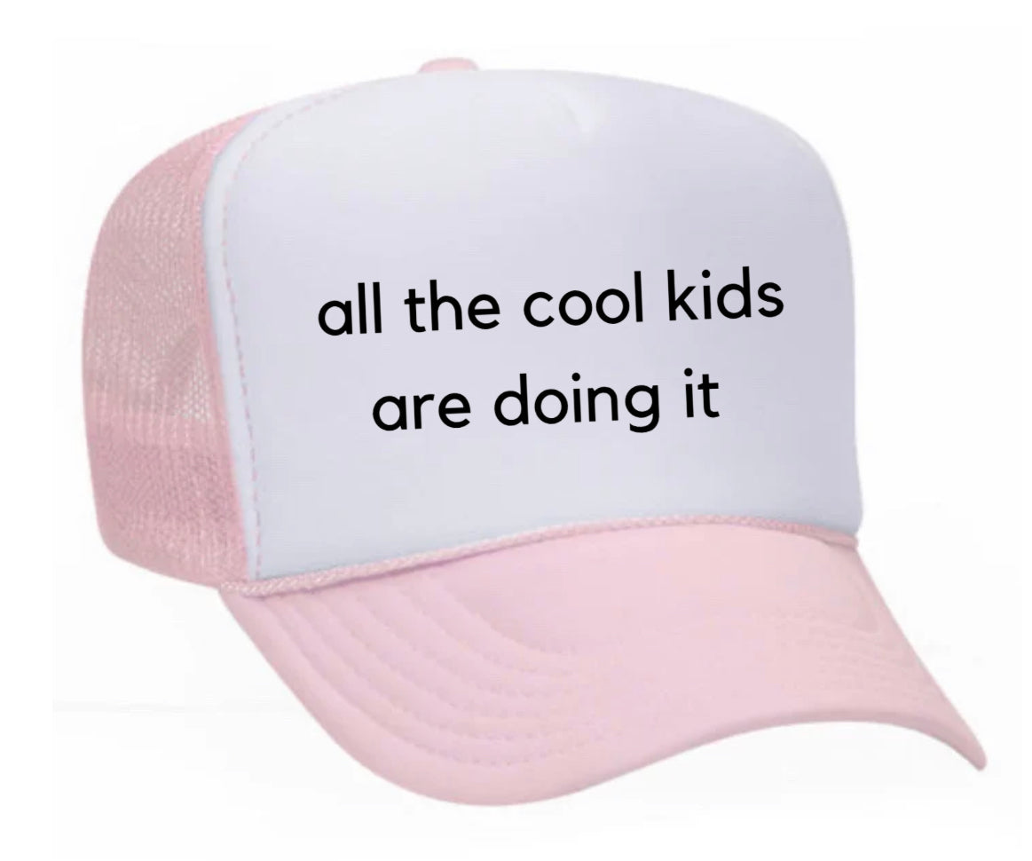 all the cool kids are doing it Trucker Hat