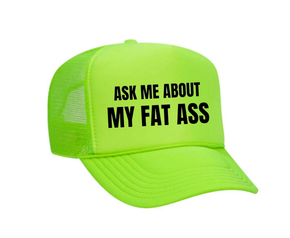 Ask Me About My Fat Ass Trucker Hat