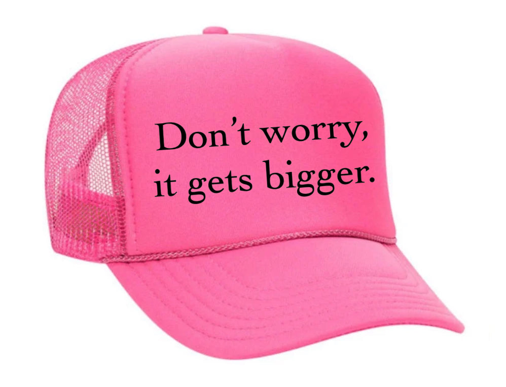 Don't Worry It Gets Bigger. Trucker Hat