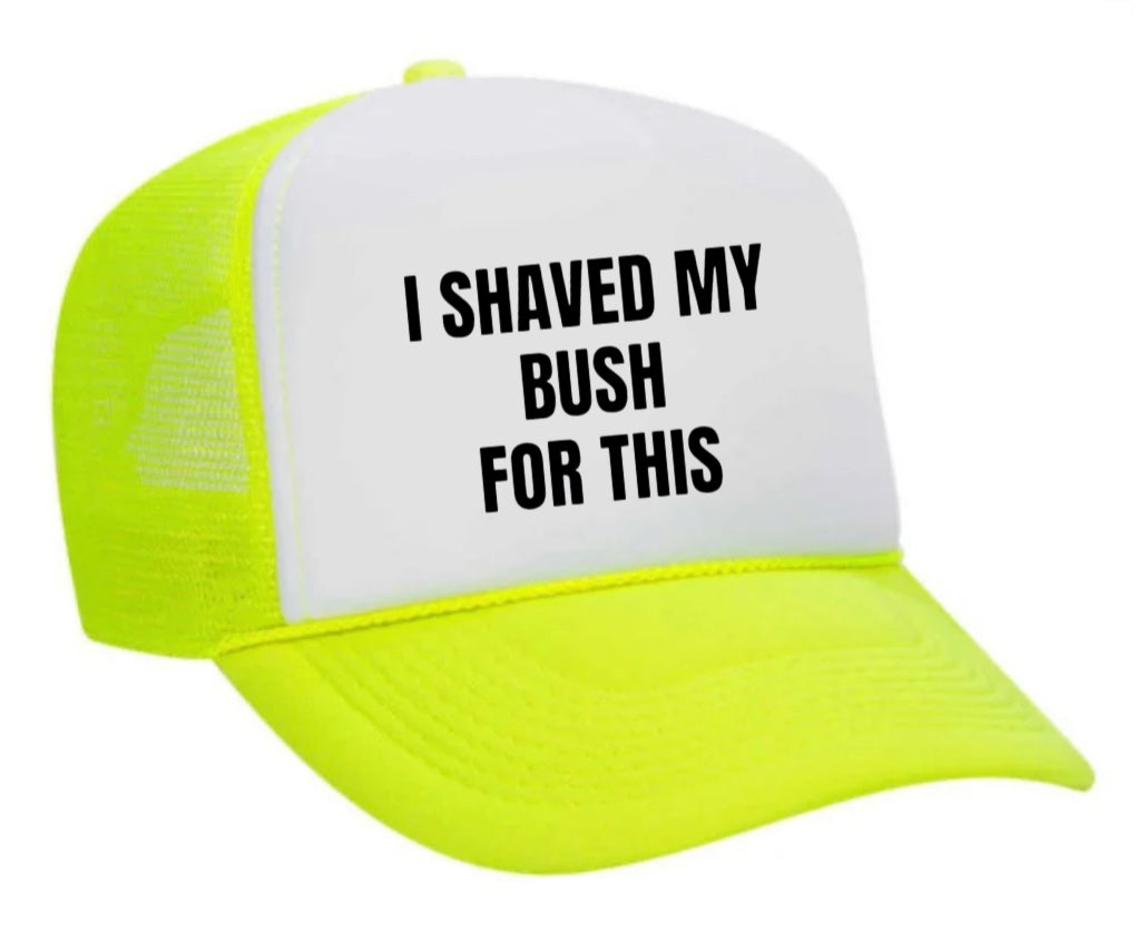 I Shaved My Bush For This Trucker Hat