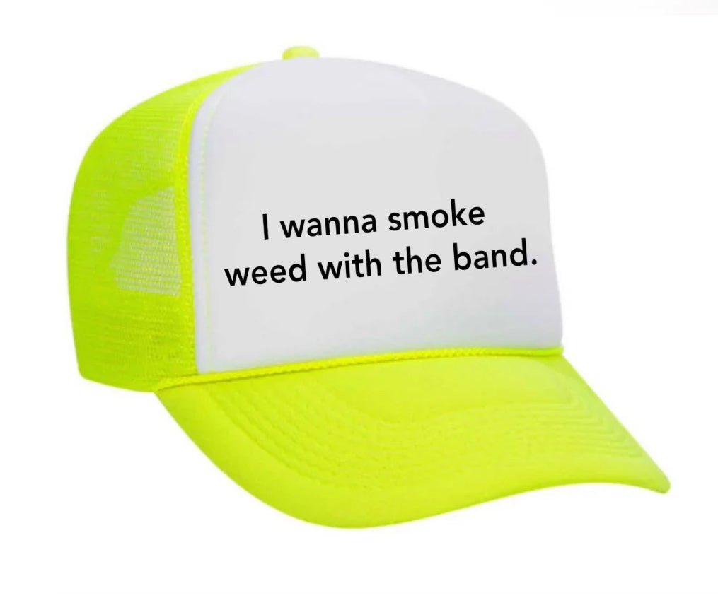 I wanna smoke weed with the band Trucker Hat