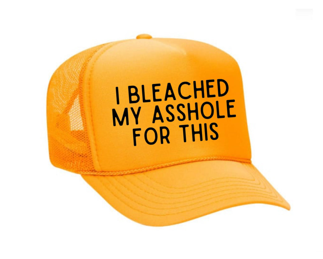 I Bleached My Asshole For This Trucker Hat