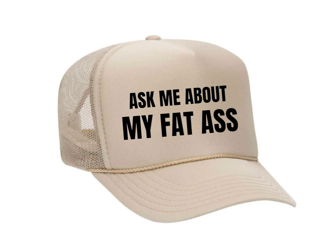 Ask Me About My Fat Ass Trucker Hat