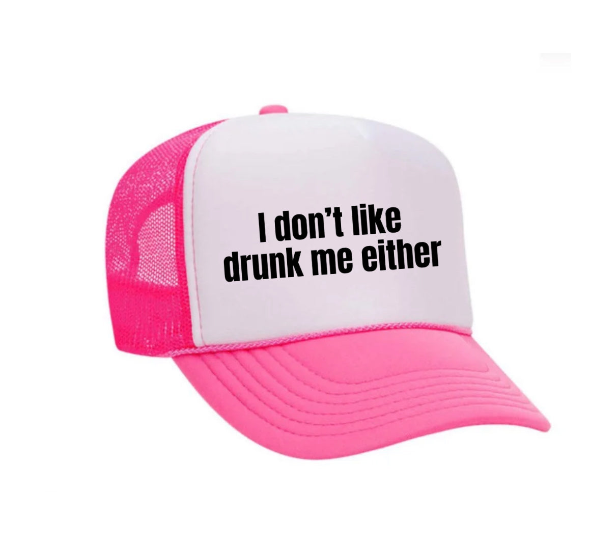 I Don’t Like Drunk Me Either Trucker Hat