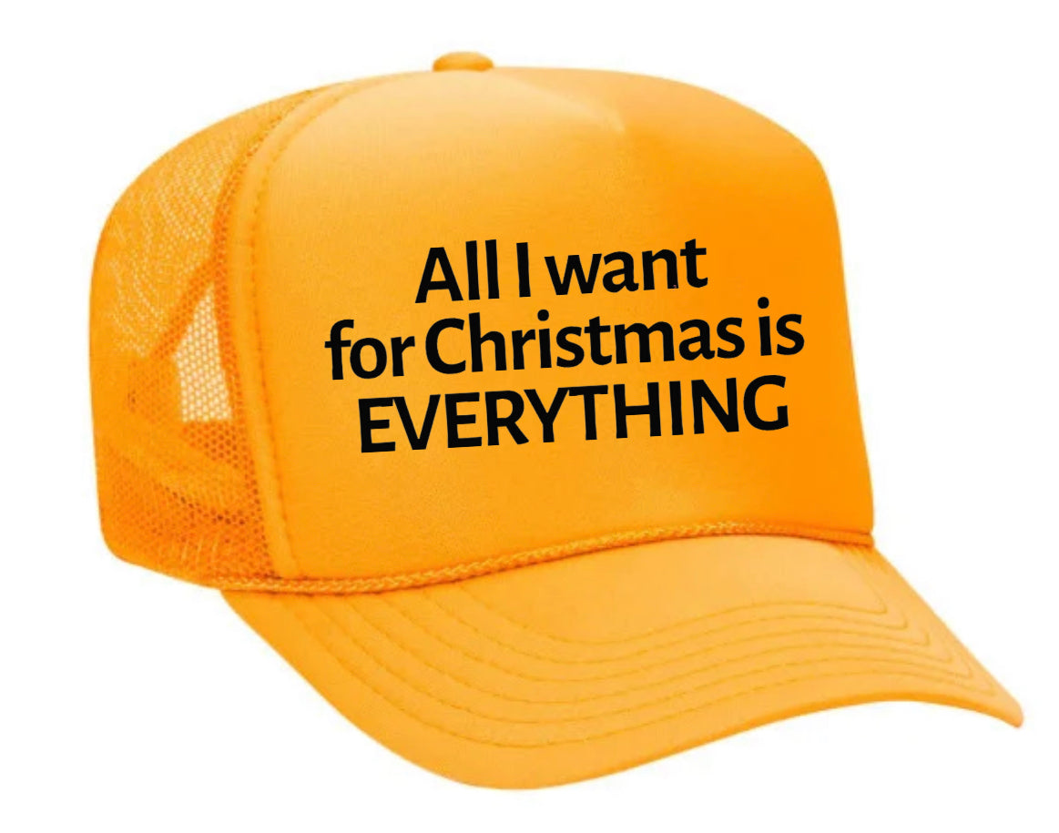 All I Want For Christmas Is Everything Trucker Hat