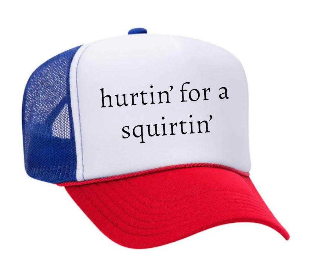 Hurtin’ for a Squirtin’ Trucker Hat