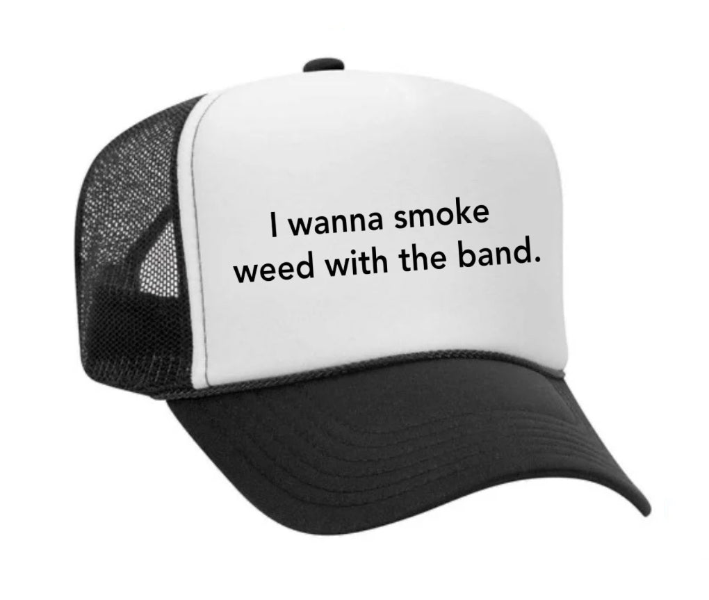 I wanna smoke weed with the band Trucker Hat