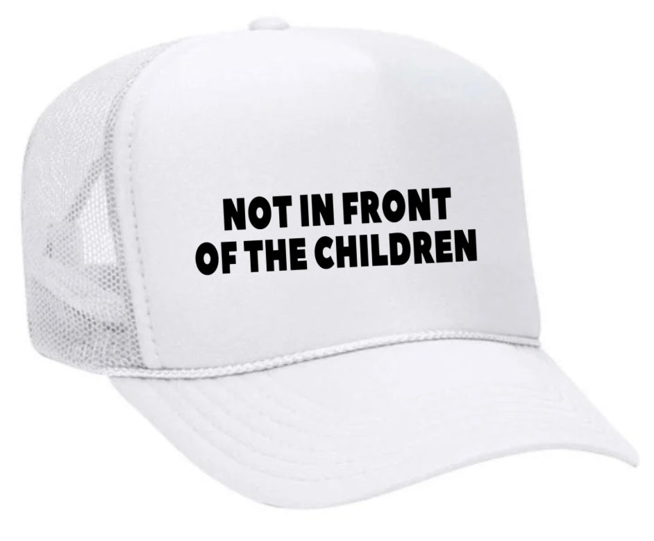 Not In Front Of The Children Trucker Hat