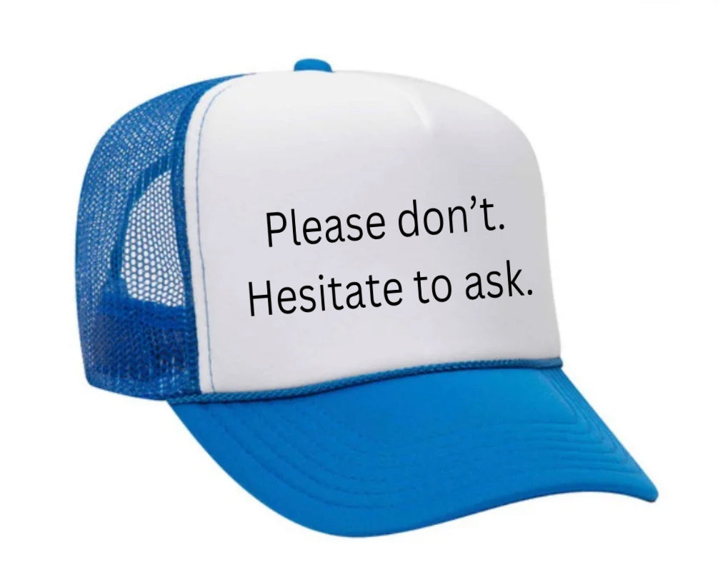 Please Don’t Hesitate To Ask Trucker Hat