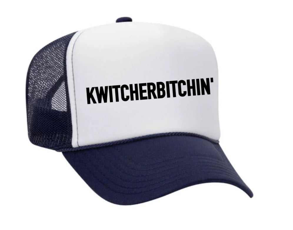 Kwitcherbitchin' Trucker Hat