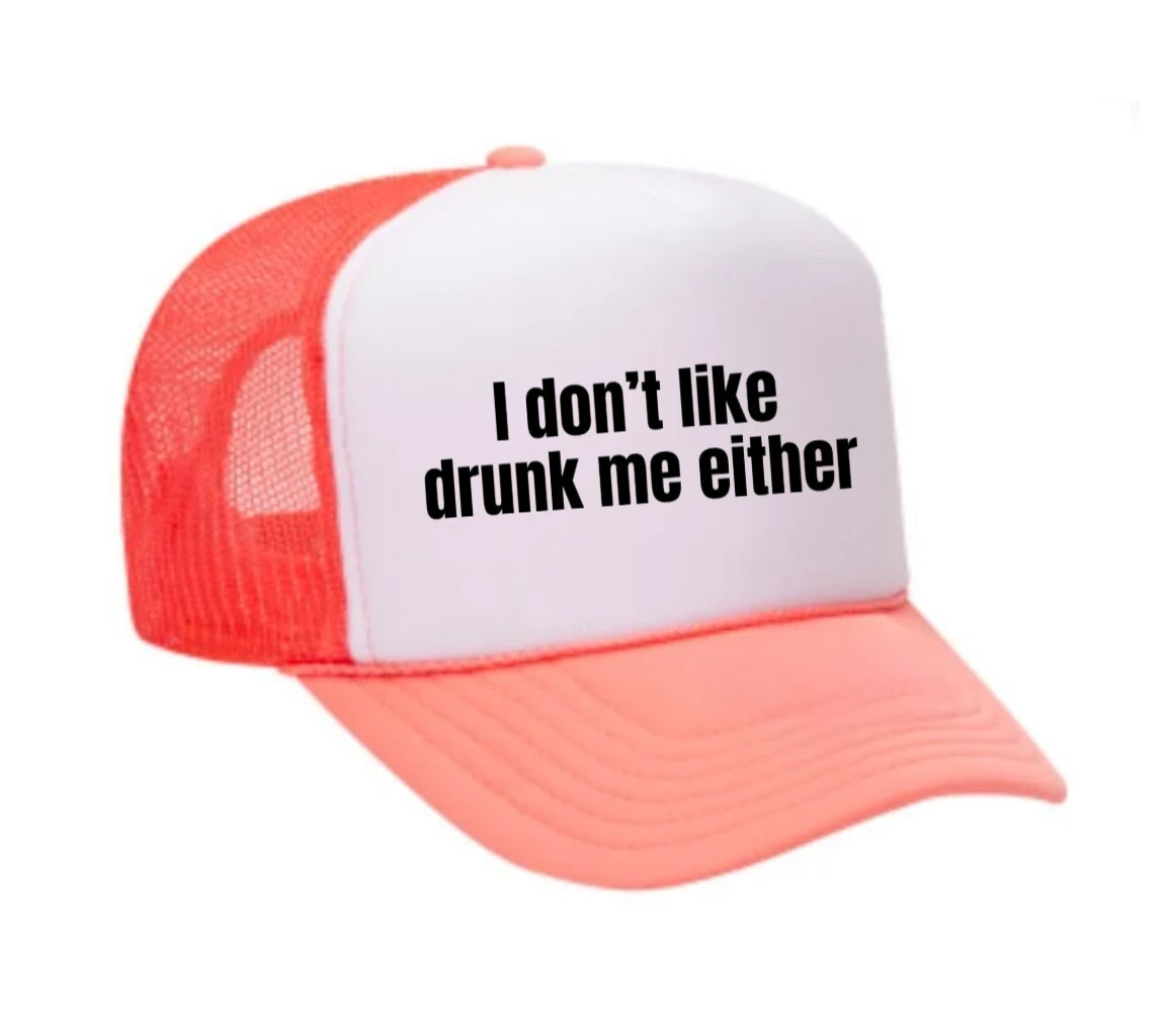 I Don’t Like Drunk Me Either Trucker Hat