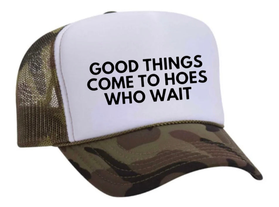 Good Things Come To Hoes Who Wait Trucker Hat