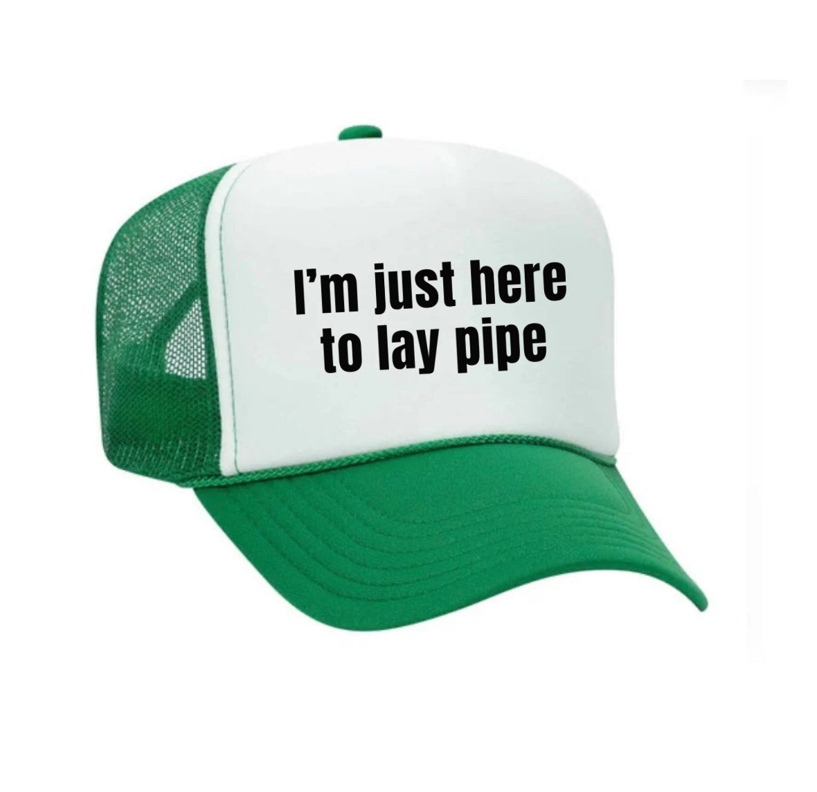 I’m Just Here To Lay Pipe Trucker Hat