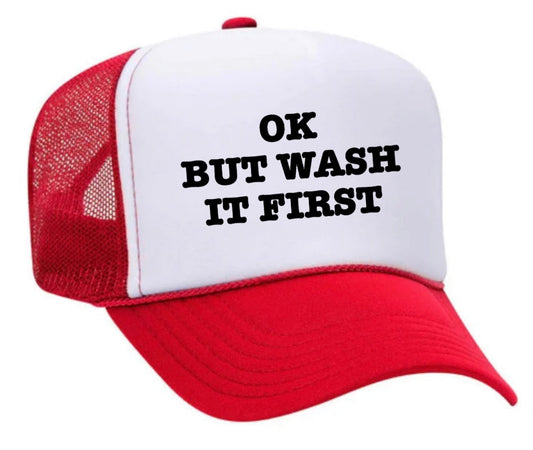 OK But Wash It First Trucker Hat