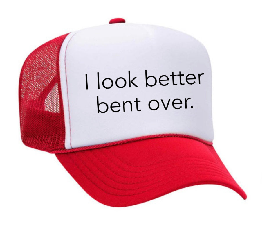 I Look Better Bent Over Trucker Hat