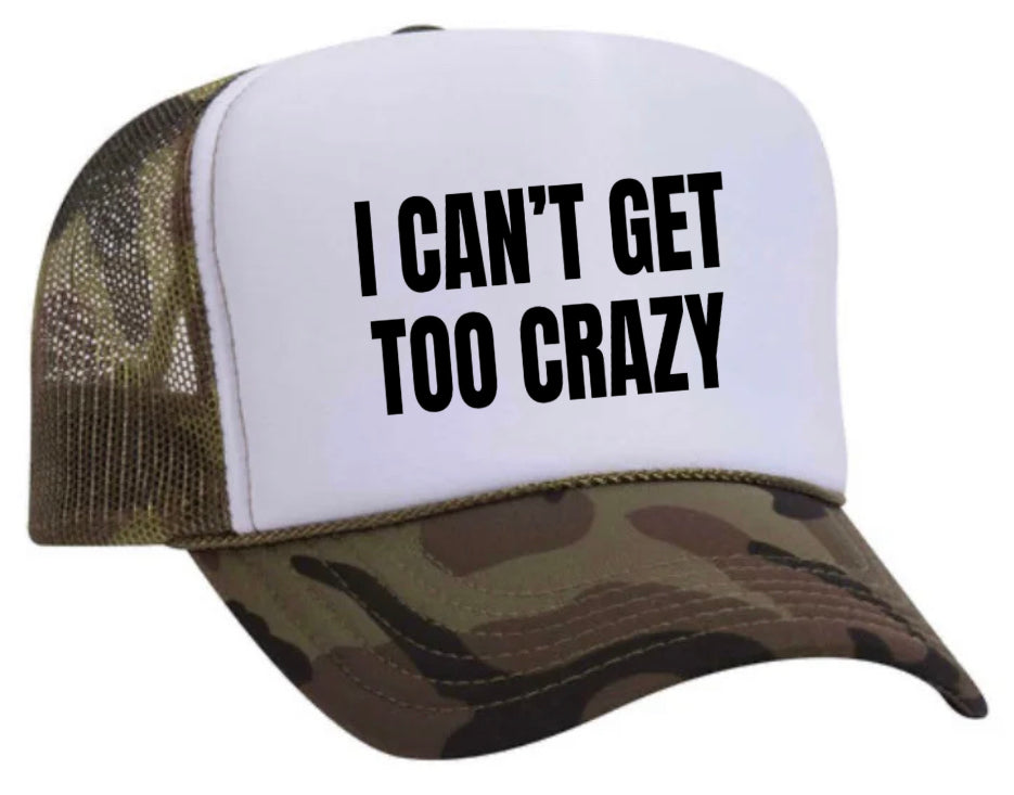 I Can’t Get Too Crazy Trucker Hat