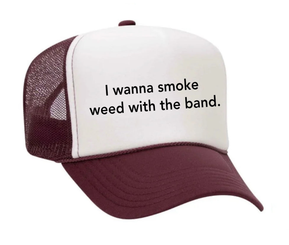 I wanna smoke weed with the band Trucker Hat