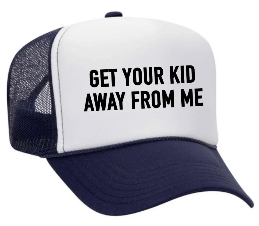 Get Your Kid Away From Me Trucker Hat