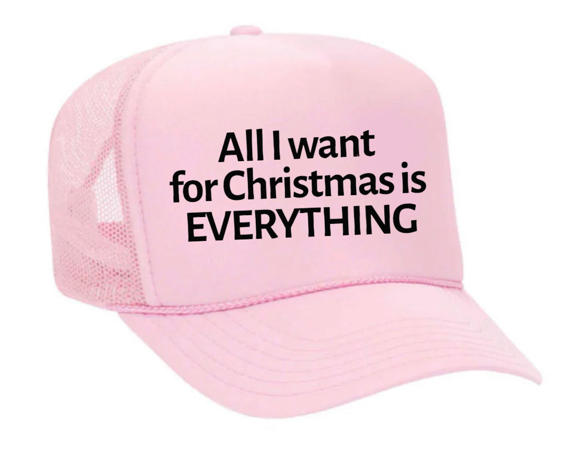 All I Want For Christmas Is Everything Trucker Hat