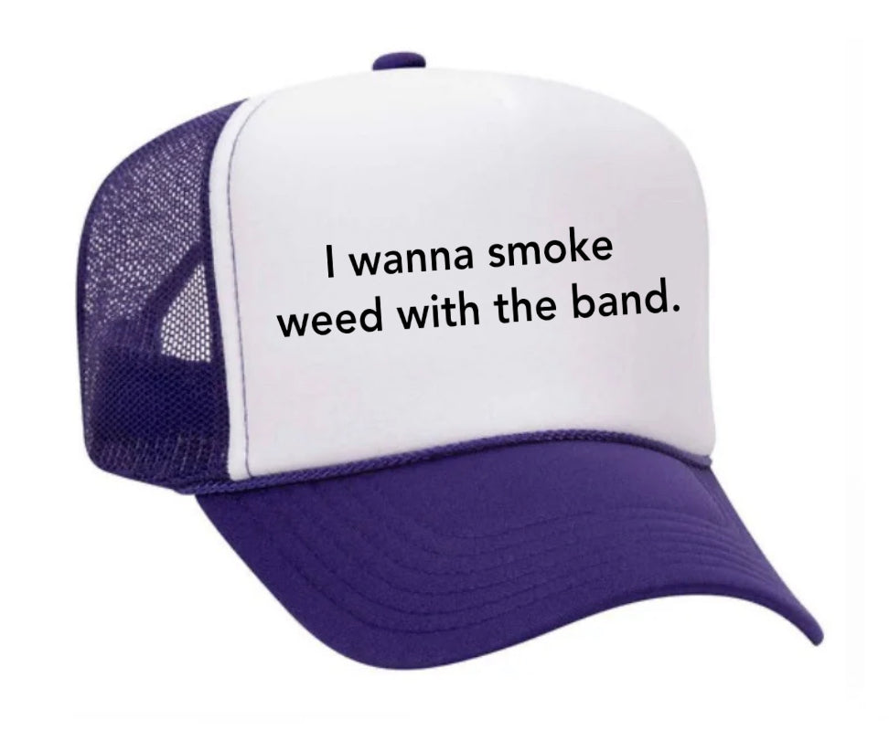 I wanna smoke weed with the band Trucker Hat