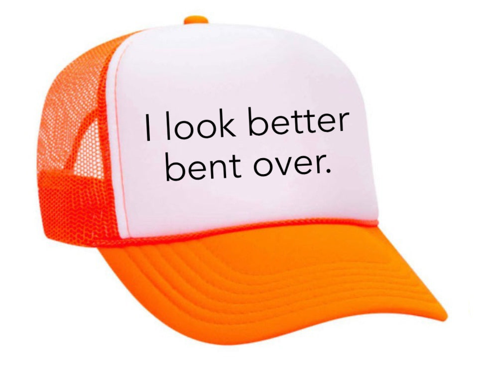 I Look Better Bent Over Trucker Hat