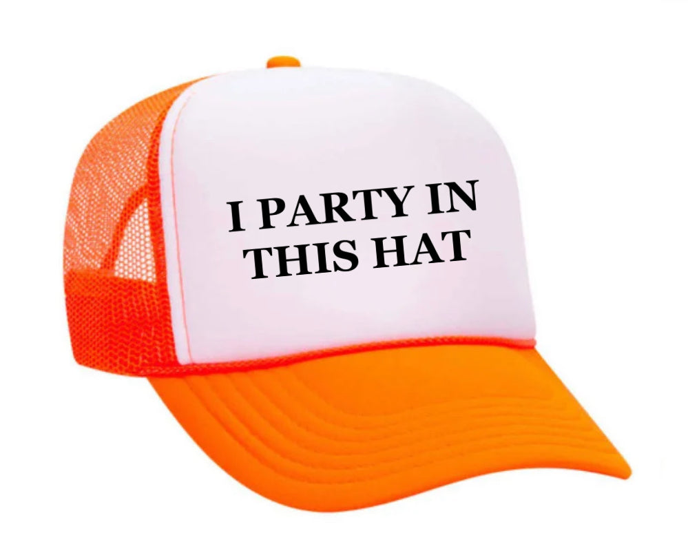 I Party In This Hat Trucker Hat