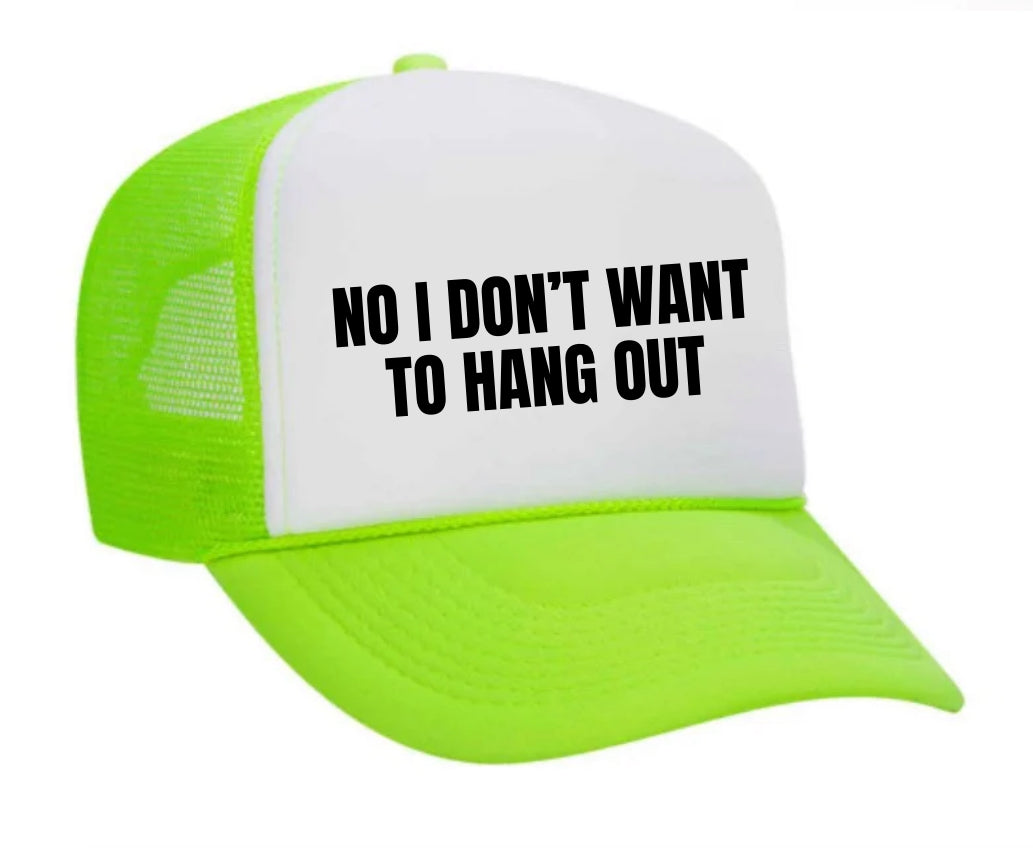 No I Don’t Want To Hang Out Trucker Hat