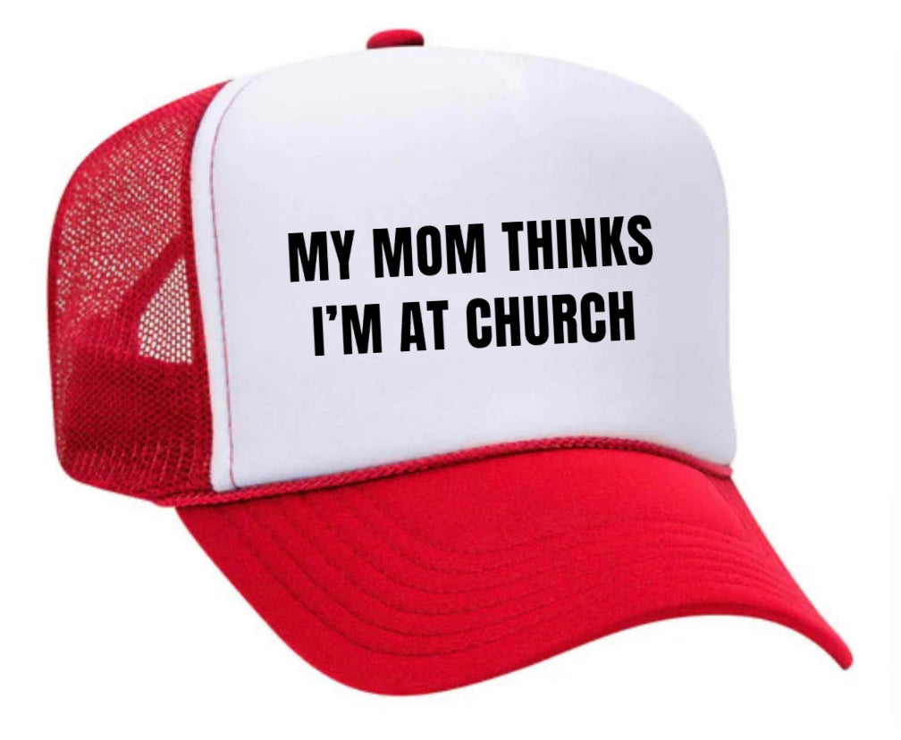 My Mom Thinks I’m at Church Trucker Hat