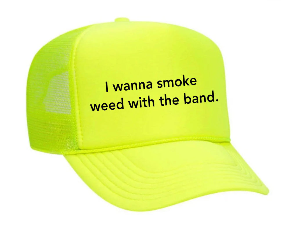 I wanna smoke weed with the band Trucker Hat