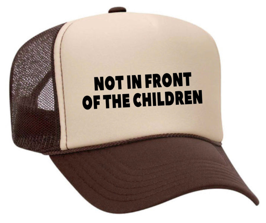 Not In Front Of The Children Trucker Hat